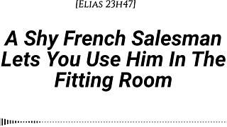 M4f A Shy French Salesman Lets You Pull Him Into The Fitting Room And Use Him However You Like Real French Accent Fitting Room Fdom Msub Oral M Giving Face Riding