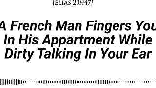 A French man says, I'm fingering your wet pussy in my apartment while dirty talking.